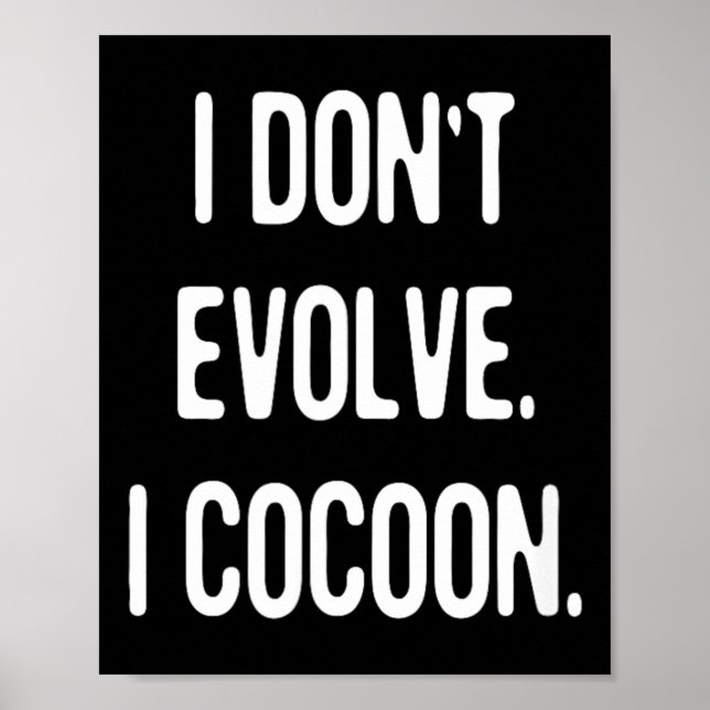 Funny Gothic Quote Dont Evolve Cocoon Sarcastic Poster (Front)