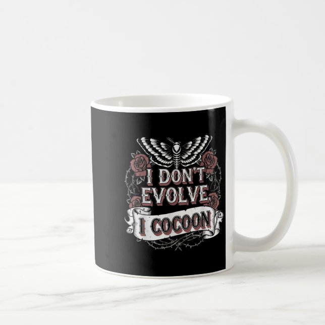 Funny Gothic Quote I Don’t Evolve I Cocoon Sarcast Coffee Mug (Right)