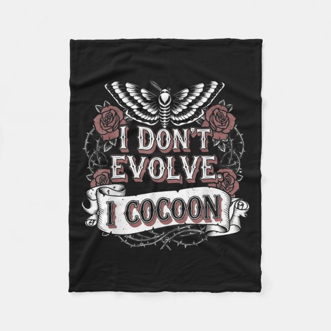 Funny Gothic Quote I Don’t Evolve I Cocoon Sarcast Fleece Blanket (Front)