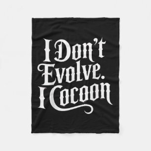 Funny Gothic Quote I Don’t Evolve I Cocoon Sarcast Fleece Blanket