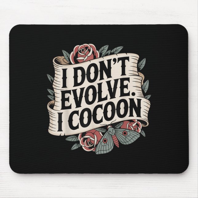 Funny Gothic Quote I Don’t Evolve I Cocoon Sarcast Mouse Pad (Front)
