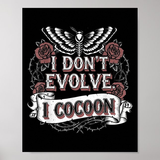 Funny Gothic Quote I Don’t Evolve I Cocoon Sarcast Poster (Front)