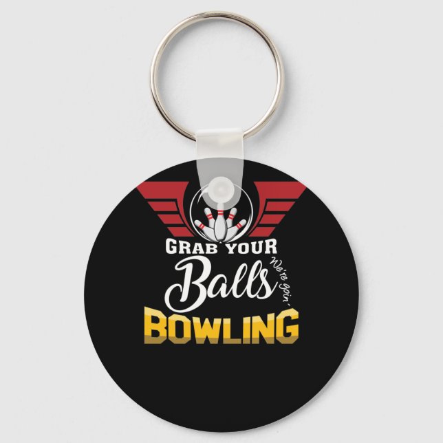 Funny Grab Your Balls We're Going Bowling Key Ring (Front)