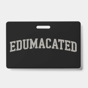 Funny Grad College Graduation Sarcastic Edumacated ID Badge