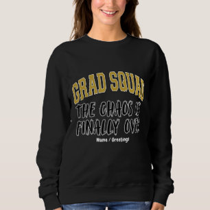 Funny Grad Squad Gift The Chaos is Finally Over Sweatshirt