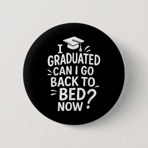 Funny Graduation I Graduated Can I Go Back To Bed 6 Cm Round Badge