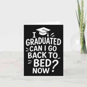 Funny Graduation I Graduated Can I Go Back To Bed Card