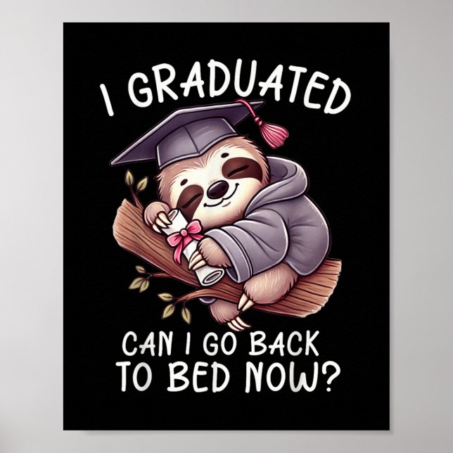 Funny Graduation I Graduated Can I Go Back To Bed  Poster (Front)