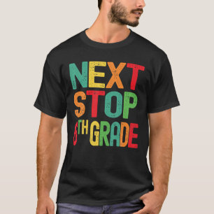 Funny Graduation Next Stop 6Th Grade Back To Schoo T-Shirt