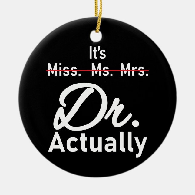 Funny Graduation Phd Doctor, Miss Ms Mrs Dr Gift Ceramic Ornament (Front)