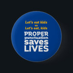 Funny Grammar Let's Eat Punctuation Save Lives 6 Cm Round Badge<br><div class="desc">Let's eat kids. Proper punctuation saves lives. Funny and humourous design for English teacher, college professor, students. This cool and fun merchandise is great for copywriter, author, writer or editor. Perfect for Teacher's Day. Great Christmas gift and birthday present for those who love humour, sarcasm, jokes and witty pun. Background...</div>