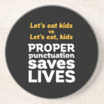 Funny Grammar Let's Eat Punctuation Save Lives Coaster<br><div class="desc">Let's eat kids. Proper punctuation saves lives. Funny and humourous design for English teacher, college professor, students. This cool and fun merchandise is great for copywriter, author, writer or editor. Perfect for Teacher's Day. Great Christmas gift and birthday present for those who love humour, sarcasm, jokes and witty pun. Background...</div>