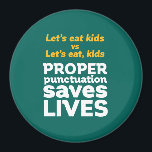 Funny Grammar Let's Eat Punctuation Save Lives Magnet<br><div class="desc">Let's eat kids. Proper punctuation saves lives. Funny and humourous design for English teacher, college professor, students. This cool and fun merchandise is great for copywriter, author, writer or editor. Perfect for Teacher's Day. Great Christmas gift and birthday present for those who love humour, sarcasm, jokes and witty pun. Background...</div>