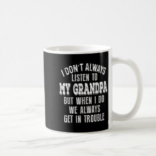 Funny Grandkid I Dont Always Listen To My Grandpa Coffee Mug