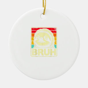 Funny Graphic Meme Sloth Bruh for Boys Girls Men W Ceramic Ornament