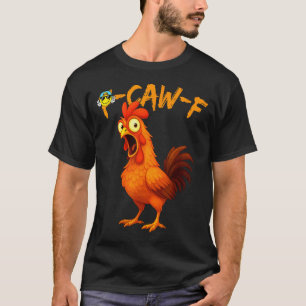 Funny Graphic Tee Chicken Humor Quote Rooster Meme