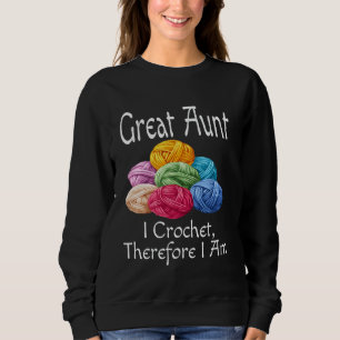 Funny Great Aunt I Crochet Therefore I Am Humour A Sweatshirt