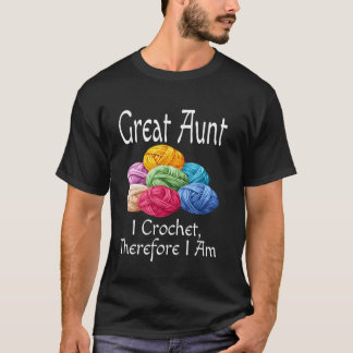 Funny Great Aunt I Crochet Therefore I Am Humour A T-Shirt