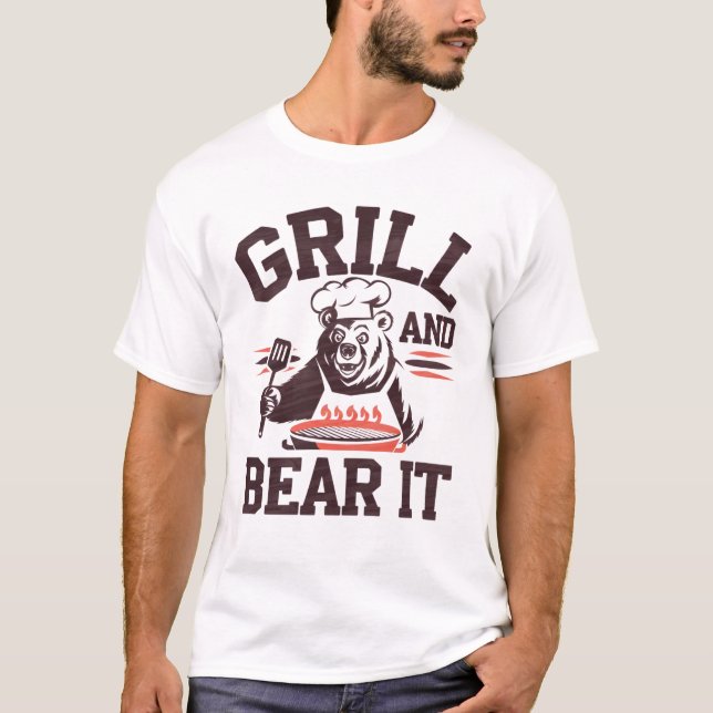 Funny Grill and Bear It BBQ Dad Chef Pun T-Shirt (Front)