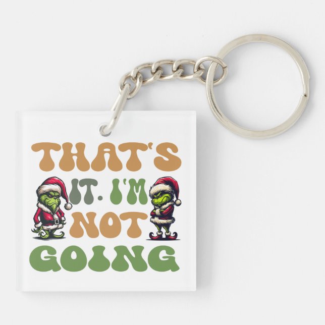 Funny Grinch That's It I'm Not Going 2 Sided Key Ring (Back)