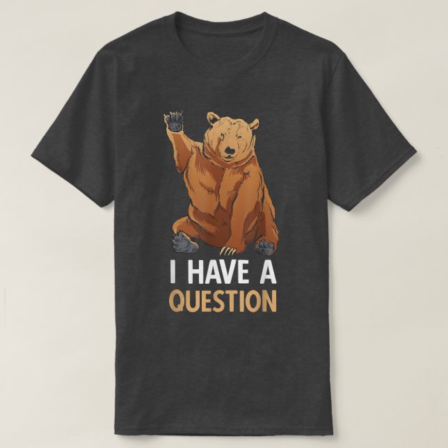 Funny Grizzly Bear Bear Humour Question Time  T-Shirt (Design Front)