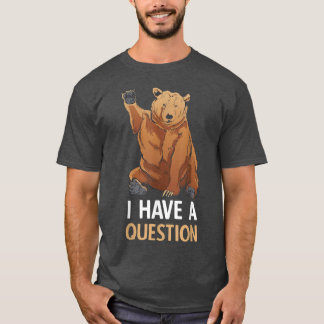 Funny Grizzly Bear Bear Humour Question Time  T-Shirt