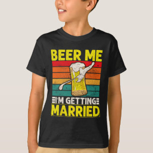 Funny Groom Bachelor Party Beer Me I'm Getting Mar T-Shirt