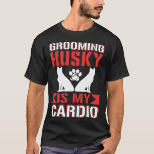 Funny Grooming Husky Is My Cardio Husky T-Shirt