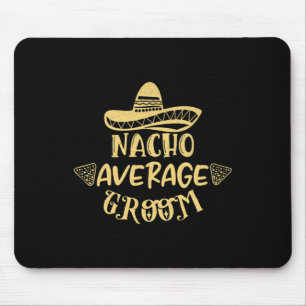 Funny Groomsman Bride Bachelor Nacho Average Groom Mouse Pad