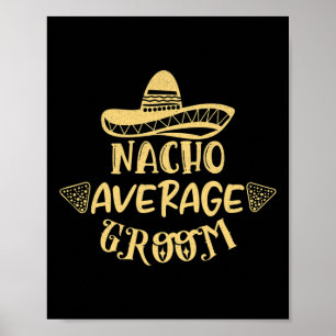 Funny Groomsman Bride Bachelor Nacho Average Groom Poster
