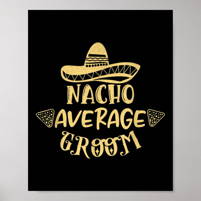 Funny Groomsman Bride Bachelor Nacho Average Groom Poster (Front)