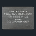 Funny GROOMSMAN Invitation<br><div class="desc">Funny proposal card "THIS definitely could have been a text. But she made me get you a card. Will you be MY GROOMSMAN?"</div>