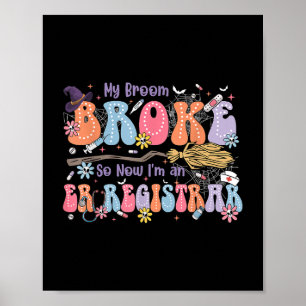 Funny Groovy My Broom Broke Im A Er Registrar Hall Poster
