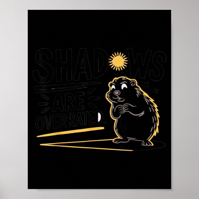 Funny Groundhog Day Design Shadows Are Overrated H Poster (Front)