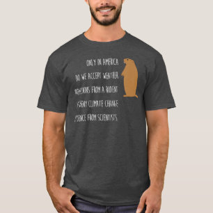 Funny Groundhog Day Only In America Climate Gift T-Shirt