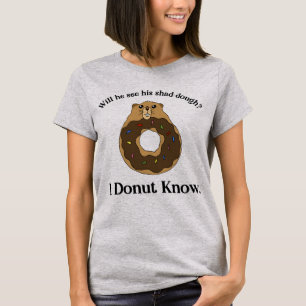 Funny Groundhog Day Saying Doughnut Joke T-Shirt