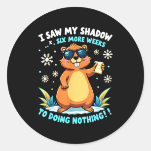 Funny Groundhog Day Six More Weeks Of Doing Nothin Classic Round Sticker