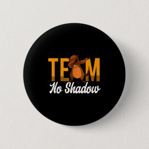 Funny Groundhog Day Team No Shadow Dabbing Animal  6 Cm Round Badge