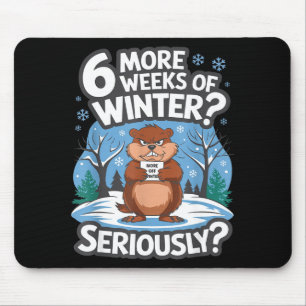 Funny Groundhog Day Winter 6 More Weeks Seriously Mouse Pad