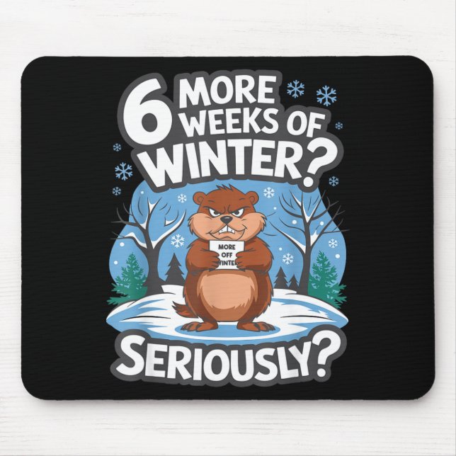 Funny Groundhog Day Winter 6 More Weeks Seriously  Mouse Pad (Front)