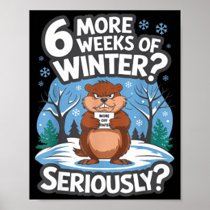 Funny Groundhog Day Winter 6 More Weeks Seriously Poster