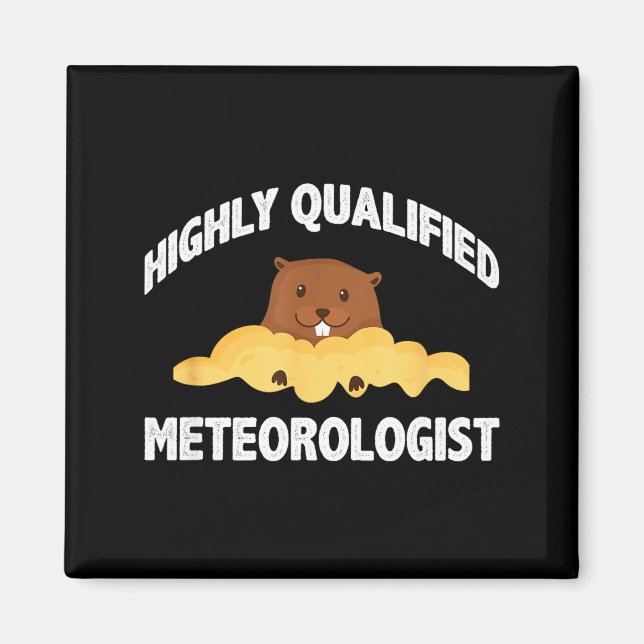 Funny Groundhog Highly Qualified Meteorologist Gro Magnet (Front)