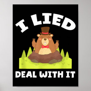 Funny Groundhog I Lied Deal With It Groundhog Day Poster