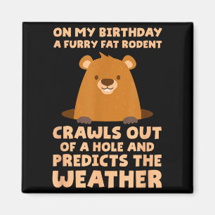 Funny Groundhog On My Birthday A Furry Fat Rodent Magnet