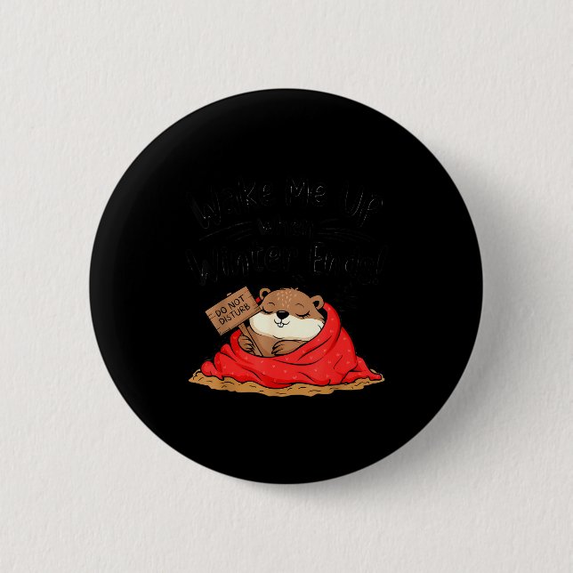 Funny Groundhog Wake Me Up When Winter Ends Ground 6 Cm Round Badge (Front)
