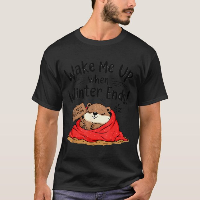 Funny Groundhog Wake Me Up When Winter Ends Ground T-Shirt (Front)