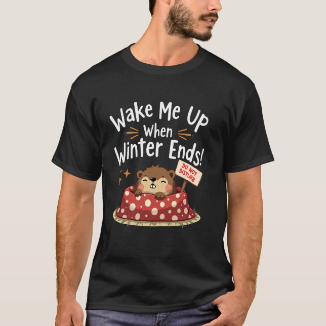 Funny Groundhog Wake Me Up When Winter Ends Ground T-Shirt (Front)
