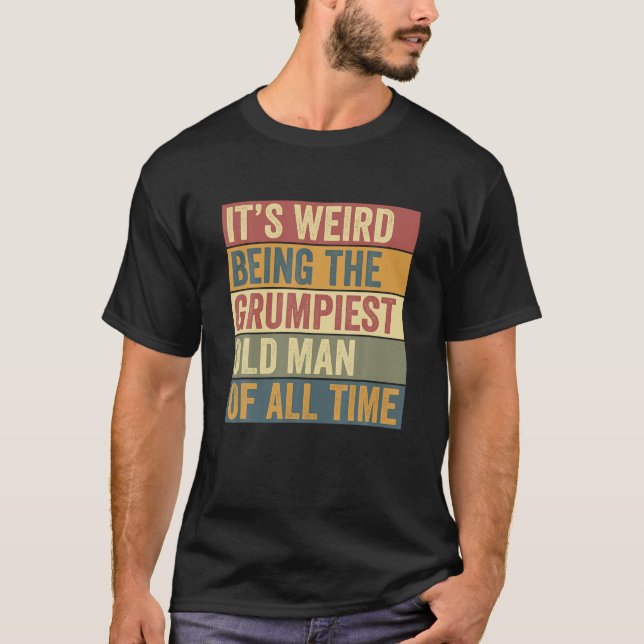 Funny Grumpiest Grumpy Old Man Saying T Shirt (Front)