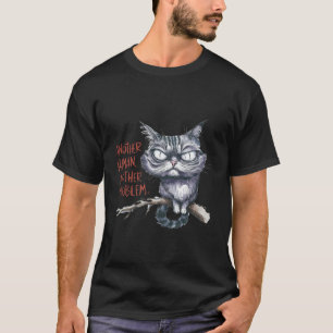 Funny Grumpy Cat Another Human Problem Art ✨🐱🙄 T-Shirt