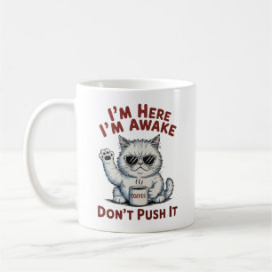 Funny Grumpy Cat I’m Here I’m Awake Don”t Push It Coffee Mug